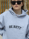 BE REYT Sweatshirt Hoodie or T-Shirt