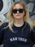Nah Then Sweatshirt Hoodie or T-Shirt