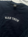 Nah Then Sweatshirt Hoodie or T-Shirt