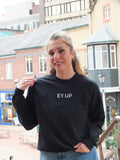 Ey Up Sweatshirt Hoodie or T-Shirt