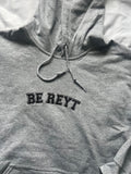 BE REYT Sweatshirt Hoodie or T-Shirt