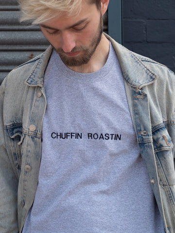 Chuffin Roastin Sweatshirt Hoodie or T-Shirt