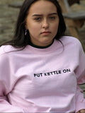 Put Kettle on Sweatshirt Hoodie or T-Shirt